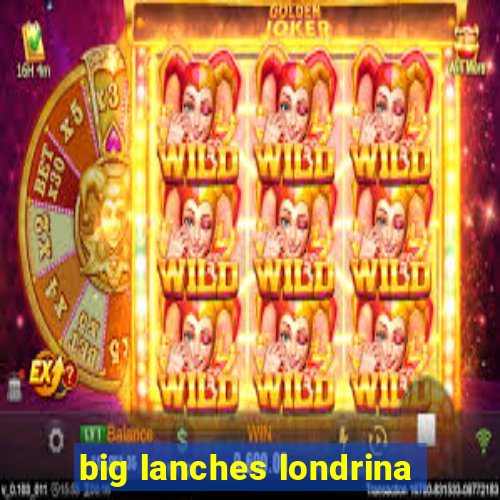 big lanches londrina